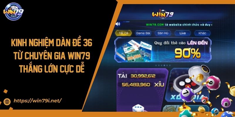 Kinh Nghiệm Dàn Đề 36 Từ Chuyên Gia Win79 Thắng Lớn Cực Dễ