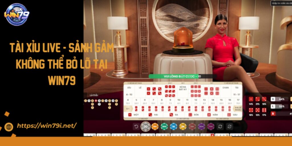 Tài Xỉu Live - Sảng Game Không Thể Bỏ Lỡ Tại Win79